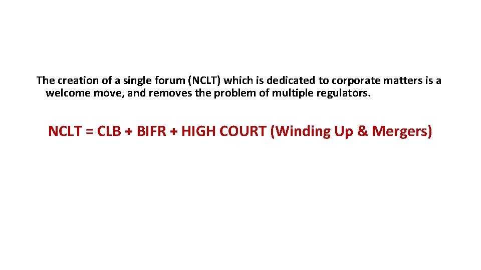 The creation of a single forum (NCLT) which is dedicated to corporate matters is