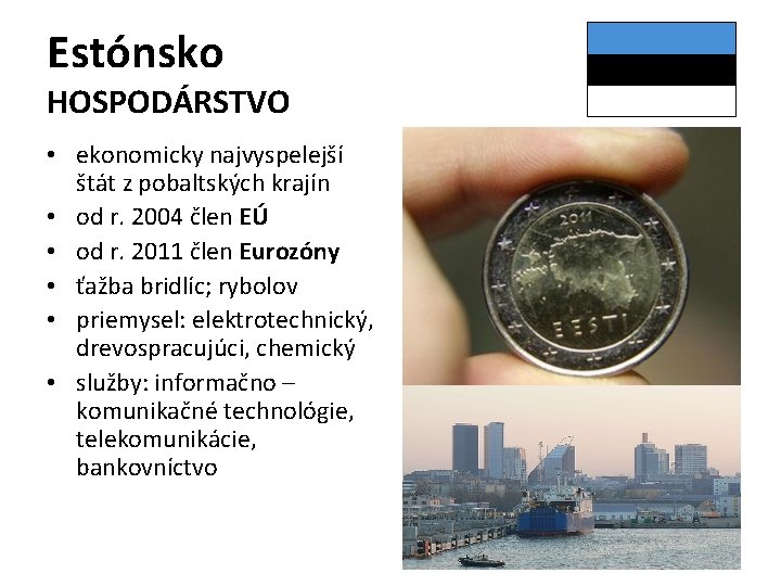 Estónsko HOSPODÁRSTVO • ekonomicky najvyspelejší štát z pobaltských krajín • od r. 2004 člen