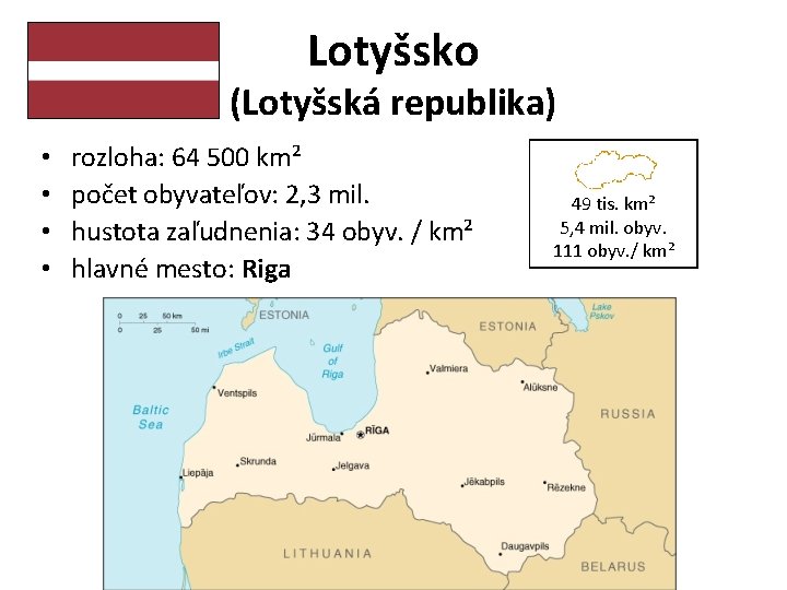 Lotyšsko (Lotyšská republika) • • rozloha: 64 500 km² počet obyvateľov: 2, 3 mil.