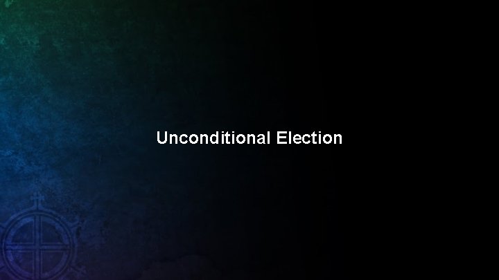 Unconditional Election 