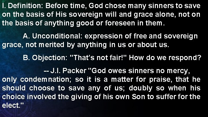 I. Definition: Before time, God chose many sinners to save on the basis of