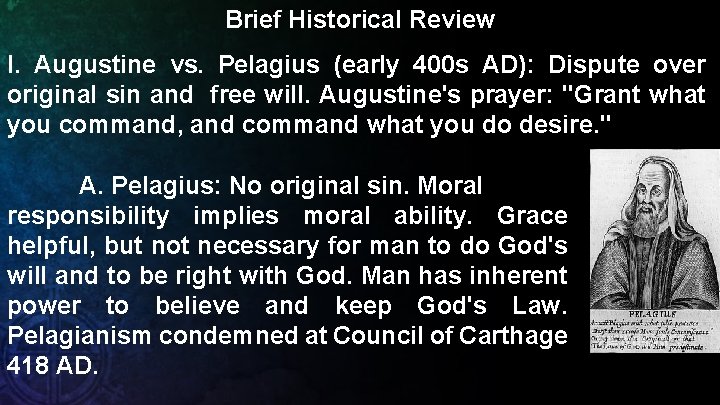 Brief Historical Review I. Augustine vs. Pelagius (early 400 s AD): Dispute over original