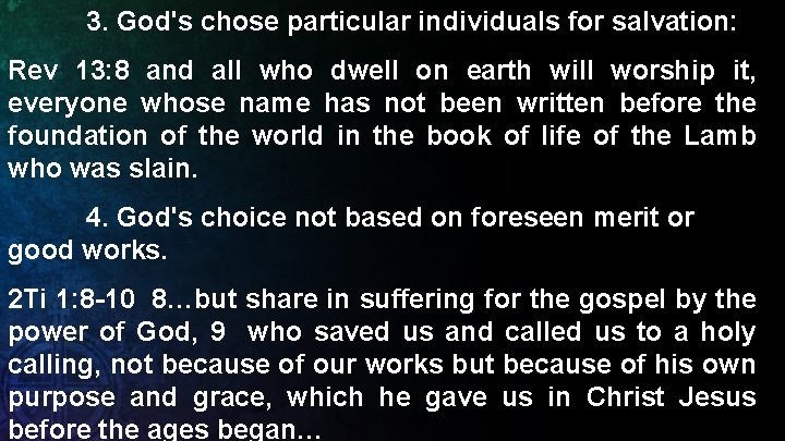 3. God's chose particular individuals for salvation: Rev 13: 8 and all who dwell