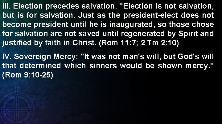 III. Election precedes salvation. "Election is not salvation, but is for salvation. Just as