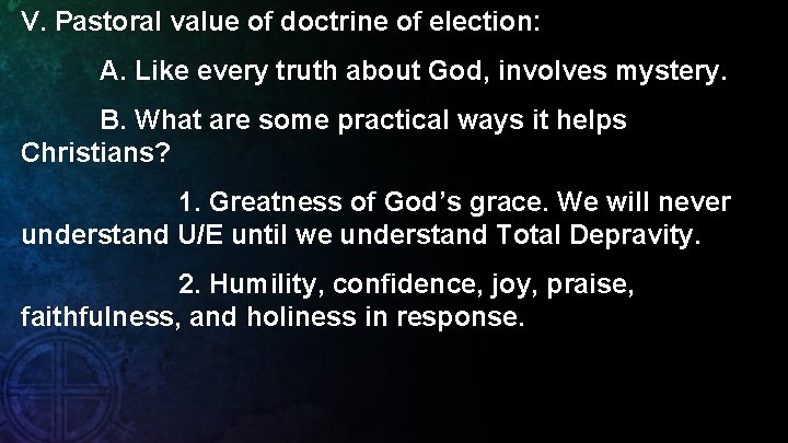 V. Pastoral value of doctrine of election: A. Like every truth about God, involves