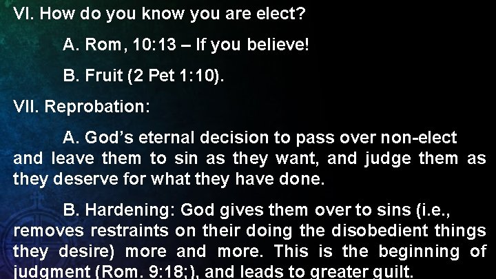 VI. How do you know you are elect? A. Rom, 10: 13 – If