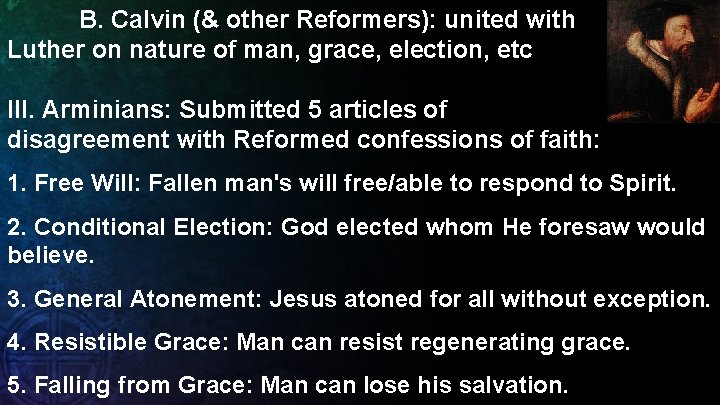 B. Calvin (& other Reformers): united with Luther on nature of man, grace, election,