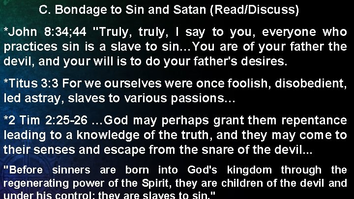 C. Bondage to Sin and Satan (Read/Discuss) *John 8: 34; 44 "Truly, truly, I