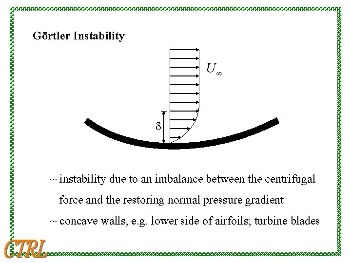 Görtler Instability d ~ instability due to an imbalance between the centrifugal force and