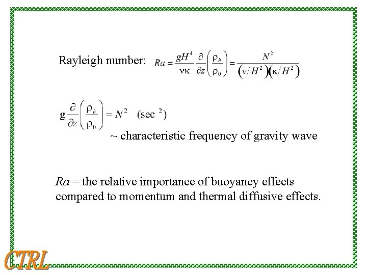 Rayleigh number: ~ characteristic frequency of gravity wave Ra = the relative importance of