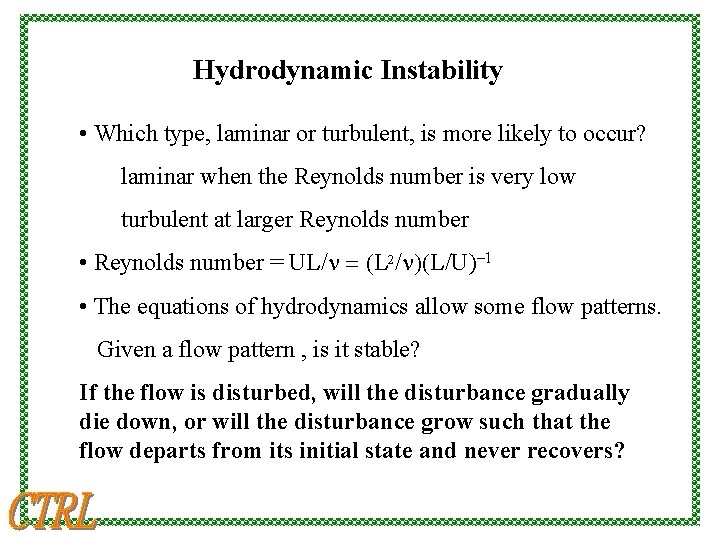 Hydrodynamic Instability • Which type, laminar or turbulent, is more likely to occur? laminar
