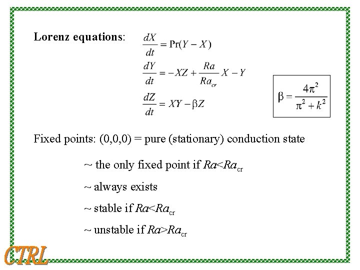 Lorenz equations: Fixed points: (0, 0, 0) = pure (stationary) conduction state ~ the