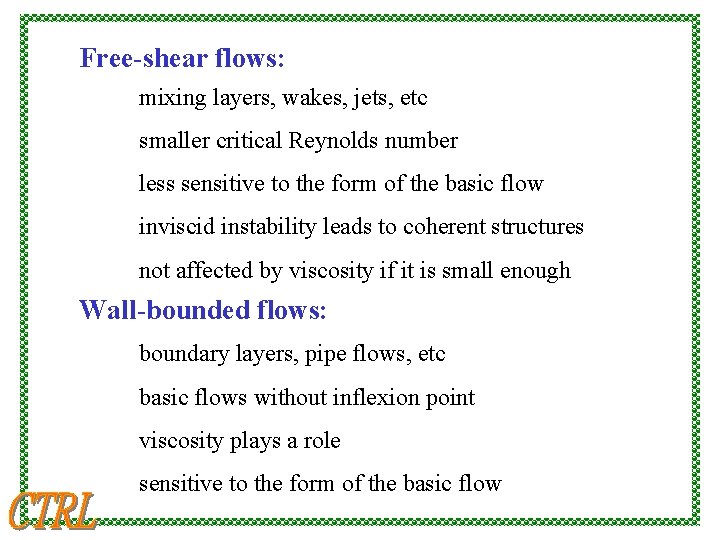 Free-shear flows: mixing layers, wakes, jets, etc smaller critical Reynolds number less sensitive to