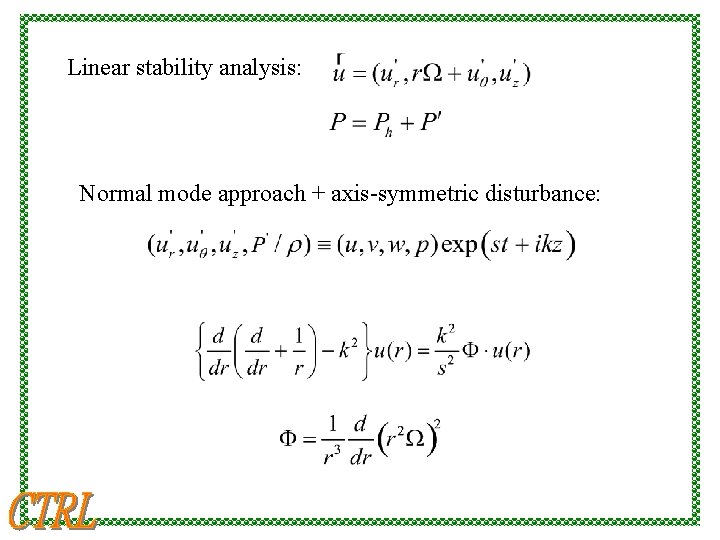 Linear stability analysis: Normal mode approach + axis-symmetric disturbance: 