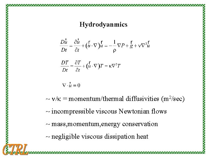 Hydrodyanmics ~ n/k = momentum/thermal diffusivities (m 2/sec) ~ incompressible viscous Newtonian flows ~