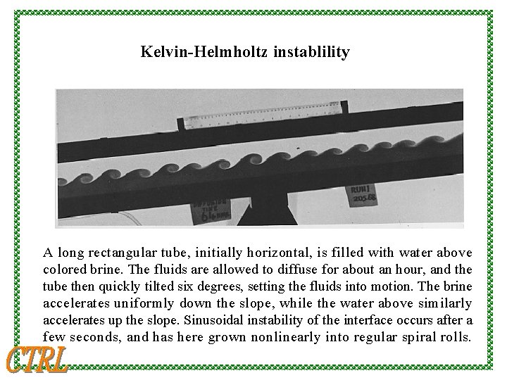 Kelvin-Helmholtz instablility A long rectangular tube, initially horizontal, is filled with water above colored