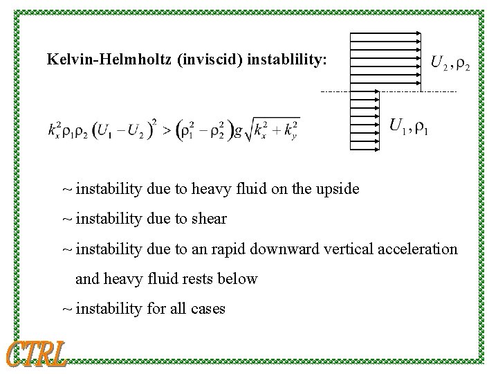 Kelvin-Helmholtz (inviscid) instablility: ~ instability due to heavy fluid on the upside ~ instability