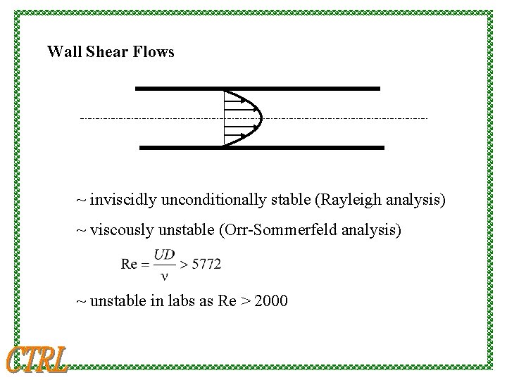 Wall Shear Flows ~ inviscidly unconditionally stable (Rayleigh analysis) ~ viscously unstable (Orr-Sommerfeld analysis)