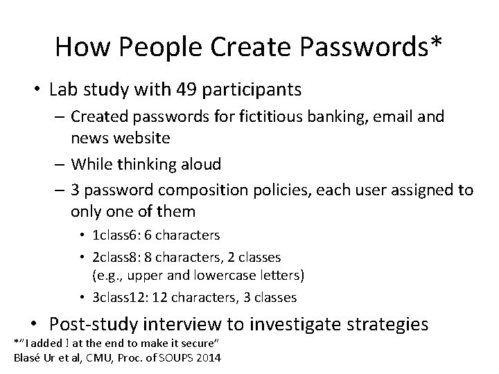 How People Create Passwords* • Lab study with 49 participants – Created passwords for