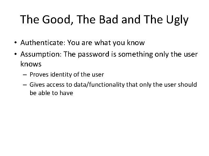 The Good, The Bad and The Ugly • Authenticate: You are what you know