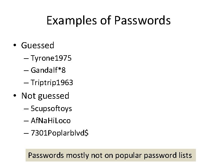 Examples of Passwords • Guessed – Tyrone 1975 – Gandalf*8 – Triptrip 1963 •