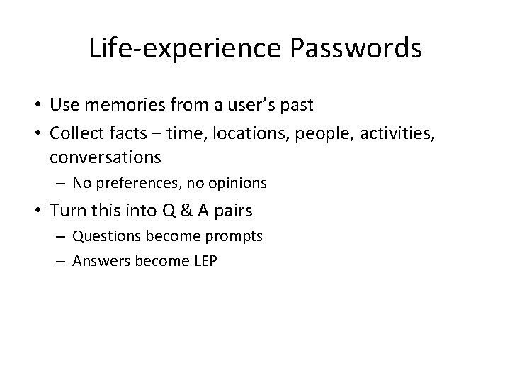 Life-experience Passwords • Use memories from a user’s past • Collect facts – time,