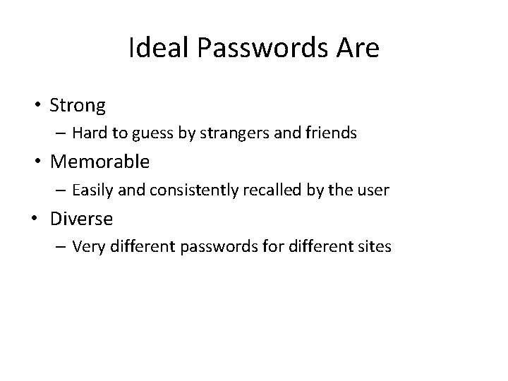 Ideal Passwords Are • Strong – Hard to guess by strangers and friends •
