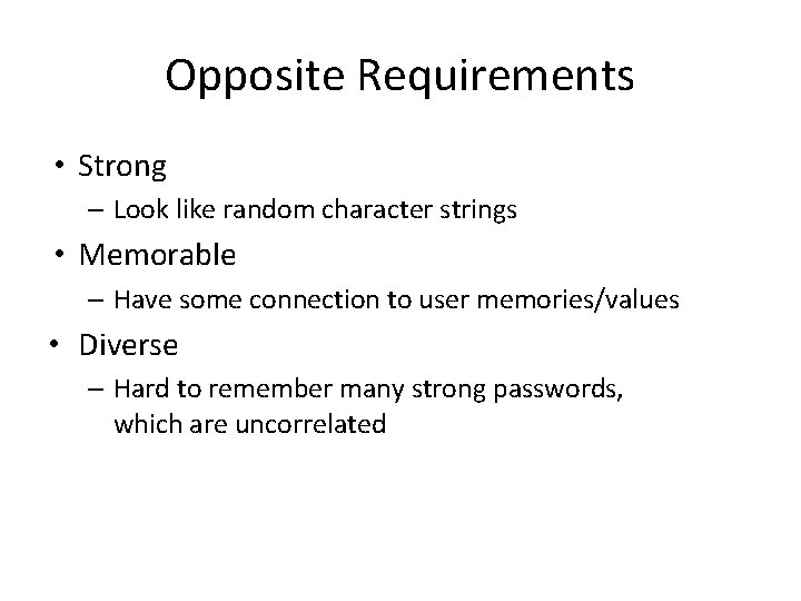 Opposite Requirements • Strong – Look like random character strings • Memorable – Have