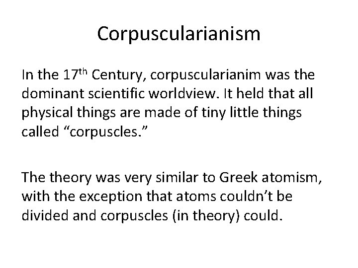 Corpuscularianism In the 17 th Century, corpuscularianim was the dominant scientific worldview. It held