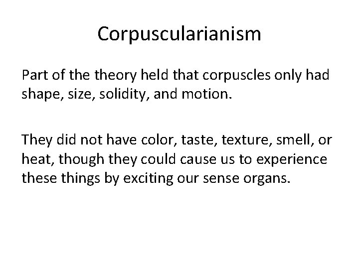 Corpuscularianism Part of theory held that corpuscles only had shape, size, solidity, and motion.