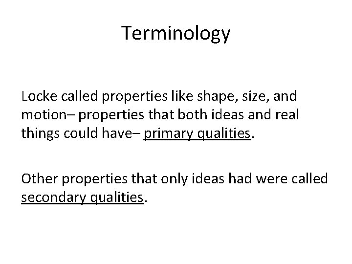 Terminology Locke called properties like shape, size, and motion– properties that both ideas and