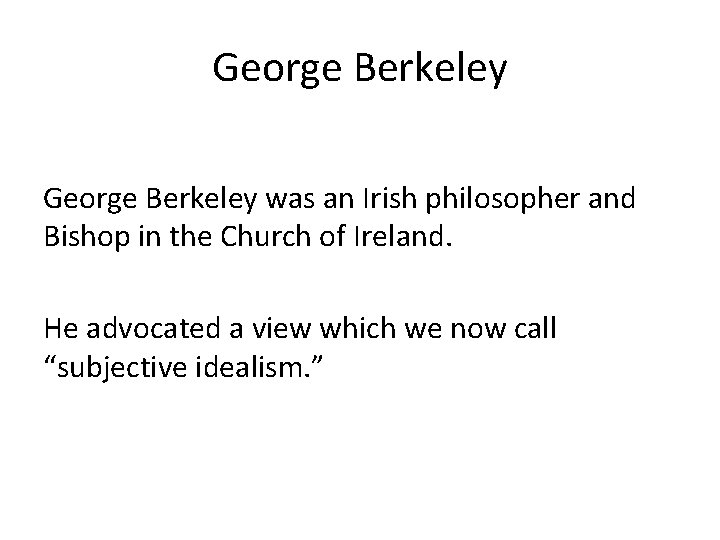 George Berkeley was an Irish philosopher and Bishop in the Church of Ireland. He