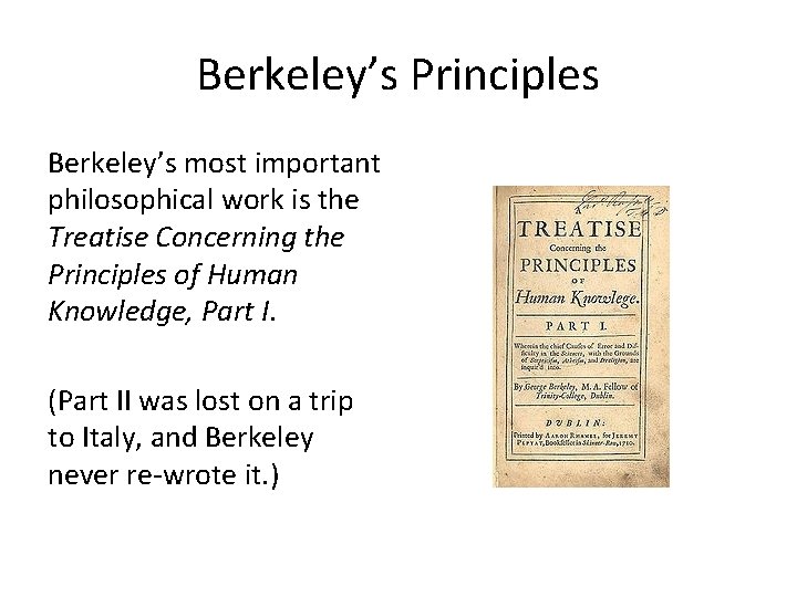 Berkeley’s Principles Berkeley’s most important philosophical work is the Treatise Concerning the Principles of
