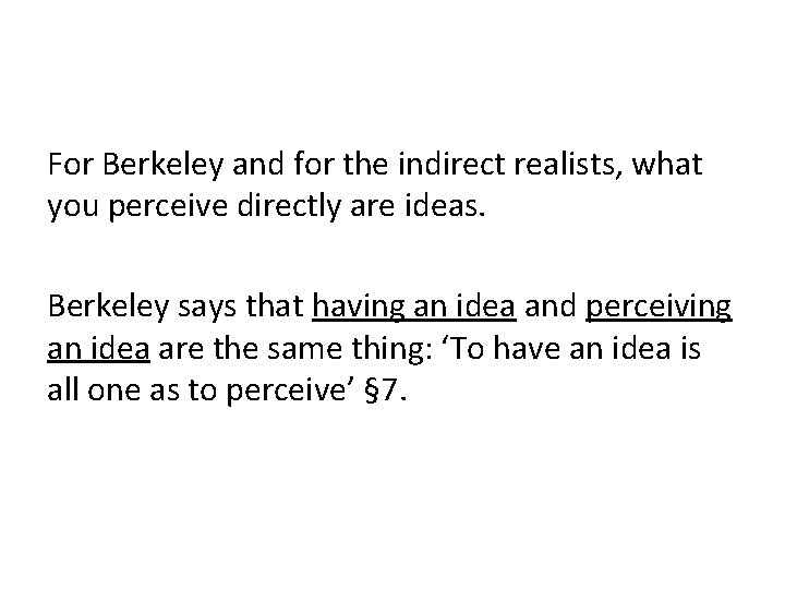 For Berkeley and for the indirect realists, what you perceive directly are ideas. Berkeley