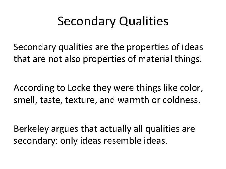 Secondary Qualities Secondary qualities are the properties of ideas that are not also properties