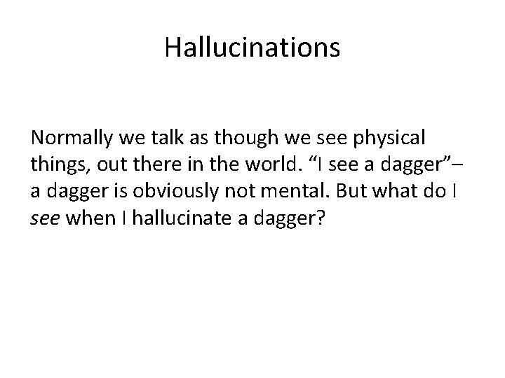 Hallucinations Normally we talk as though we see physical things, out there in the