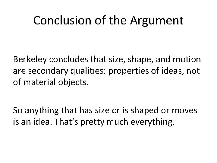 Conclusion of the Argument Berkeley concludes that size, shape, and motion are secondary qualities: