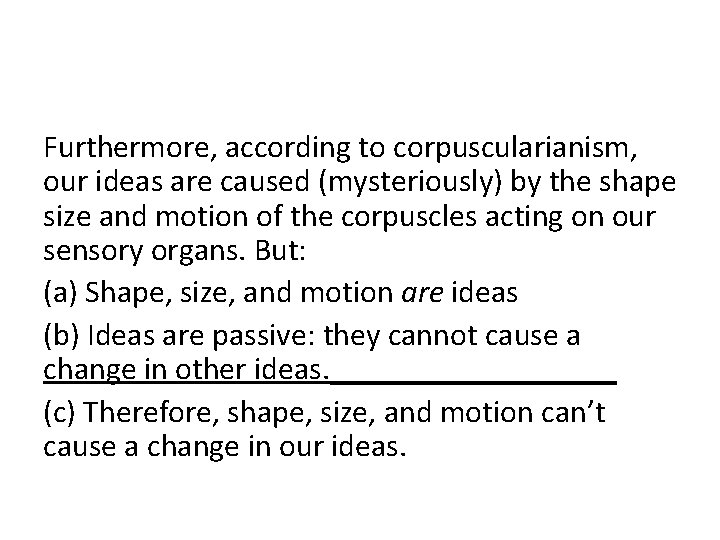 Furthermore, according to corpuscularianism, our ideas are caused (mysteriously) by the shape size and