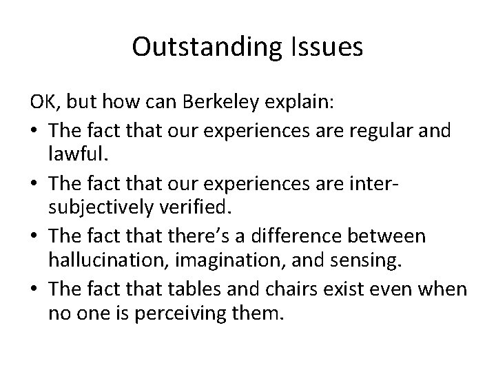 Outstanding Issues OK, but how can Berkeley explain: • The fact that our experiences