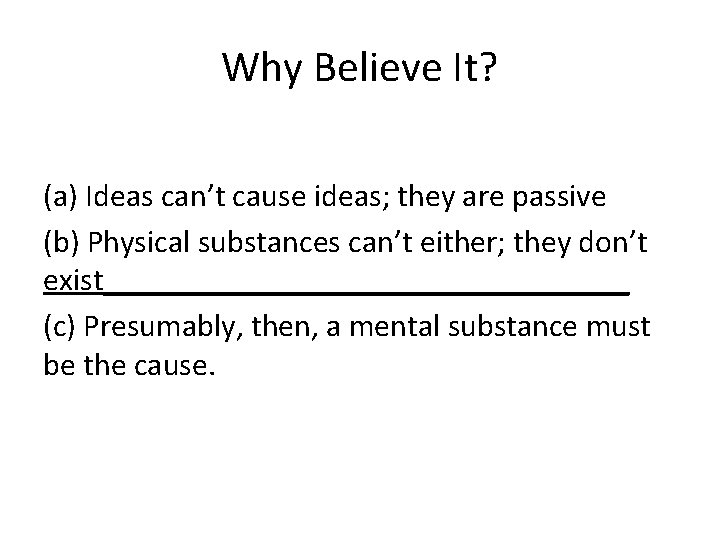 Why Believe It? (a) Ideas can’t cause ideas; they are passive (b) Physical substances