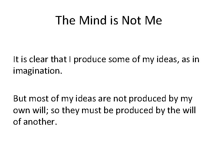 The Mind is Not Me It is clear that I produce some of my