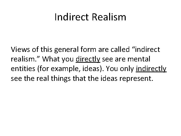 Indirect Realism Views of this general form are called “indirect realism. ” What you