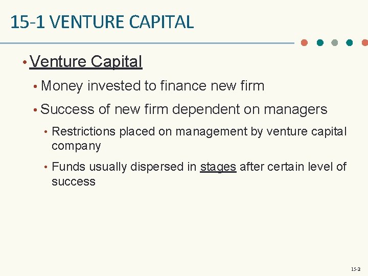 15 -1 VENTURE CAPITAL • Venture Capital • Money invested to finance new firm