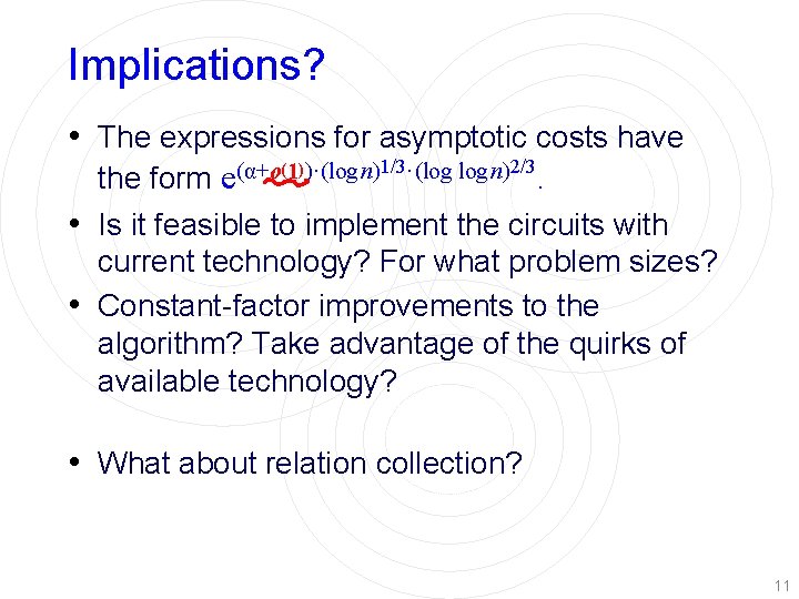 Implications? • The expressions for asymptotic costs have the form e(α+o(1))·(log n)1/3·(log n)2/3. •