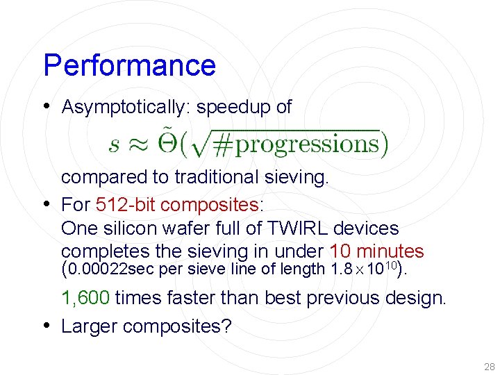 Performance • Asymptotically: speedup of compared to traditional sieving. • For 512 -bit composites: