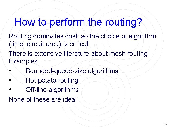How to perform the routing? Routing dominates cost, so the choice of algorithm (time,