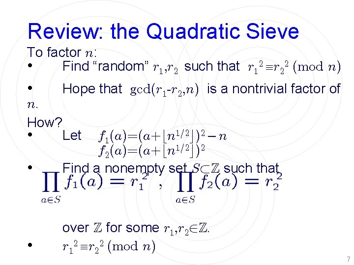 Review: the Quadratic Sieve To factor n: • Find “random” r 1, r 2