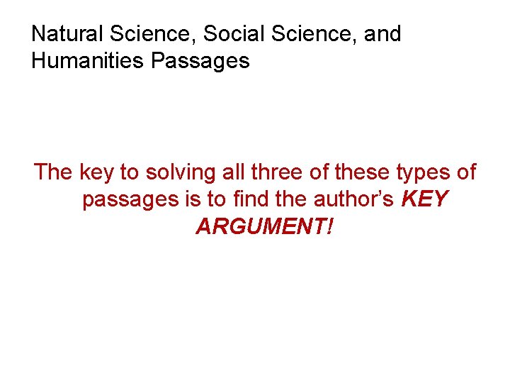 Natural Science, Social Science, and Humanities Passages The key to solving all three of