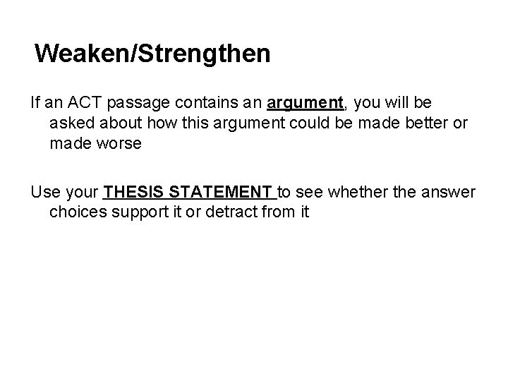 Weaken/Strengthen If an ACT passage contains an argument, you will be asked about how
