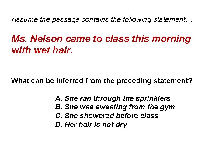 Assume the passage contains the following statement… Ms. Nelson came to class this morning